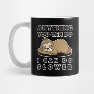 Anything You Can Do I Can Do Slower Mug